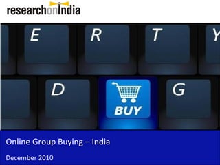 Online Group Buying – India
December 2010
 