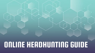 ONLINE HEADHUNTING GUIDE
 