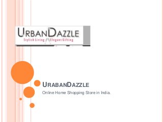 URABANDAZZLE
Online Home Shopping Store in India.

 