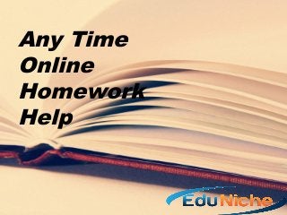 Any Time 
Online 
Homework 
Help 
 