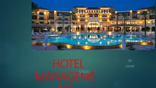 HOTEL
MANAGEME
BY
VINAY
1213122
 