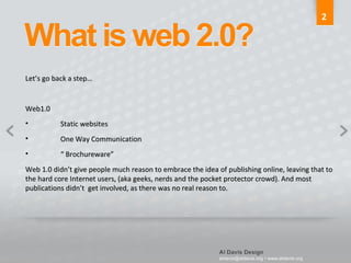 Let’s go back a step… Web1.0 Static websites One Way Communication “  Brochureware” Web 1.0 didn’t give people much reason to embrace the idea of publishing online, leaving that to the hard core Internet users, (aka geeks, nerds and the pocket protector crowd). And most publications didn’t  get involved, as there was no real reason to. 2 