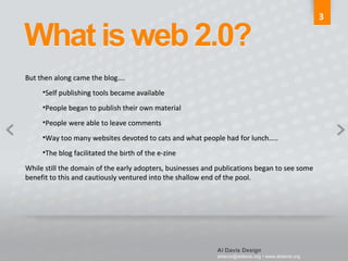 But then along came the blog…. Self publishing tools became available People began to publish their own material People were able to leave comments Way too many websites devoted to cats and what people had for lunch….. The blog facilitated the birth of the e-zine While still the domain of the early adopters, businesses and publications began to see some benefit to this and cautiously ventured into the shallow end of the pool.  3 
