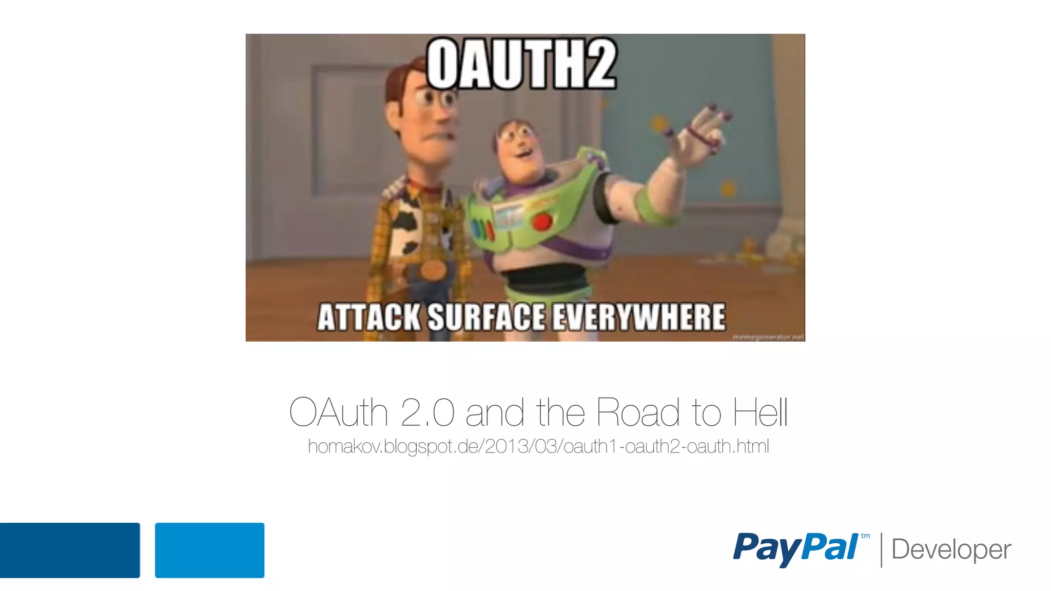 OAuth 2.0 and the Road to Hell
homakov.blogspot.de/2013/03/oauth1-oauth2-oauth.html

 