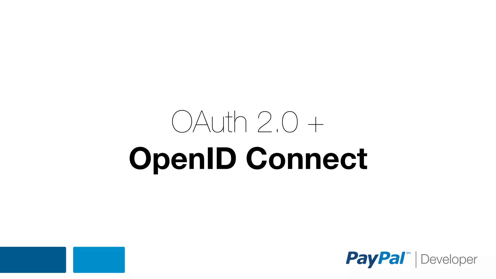 OAuth 2.0 +
OpenID Connect

 