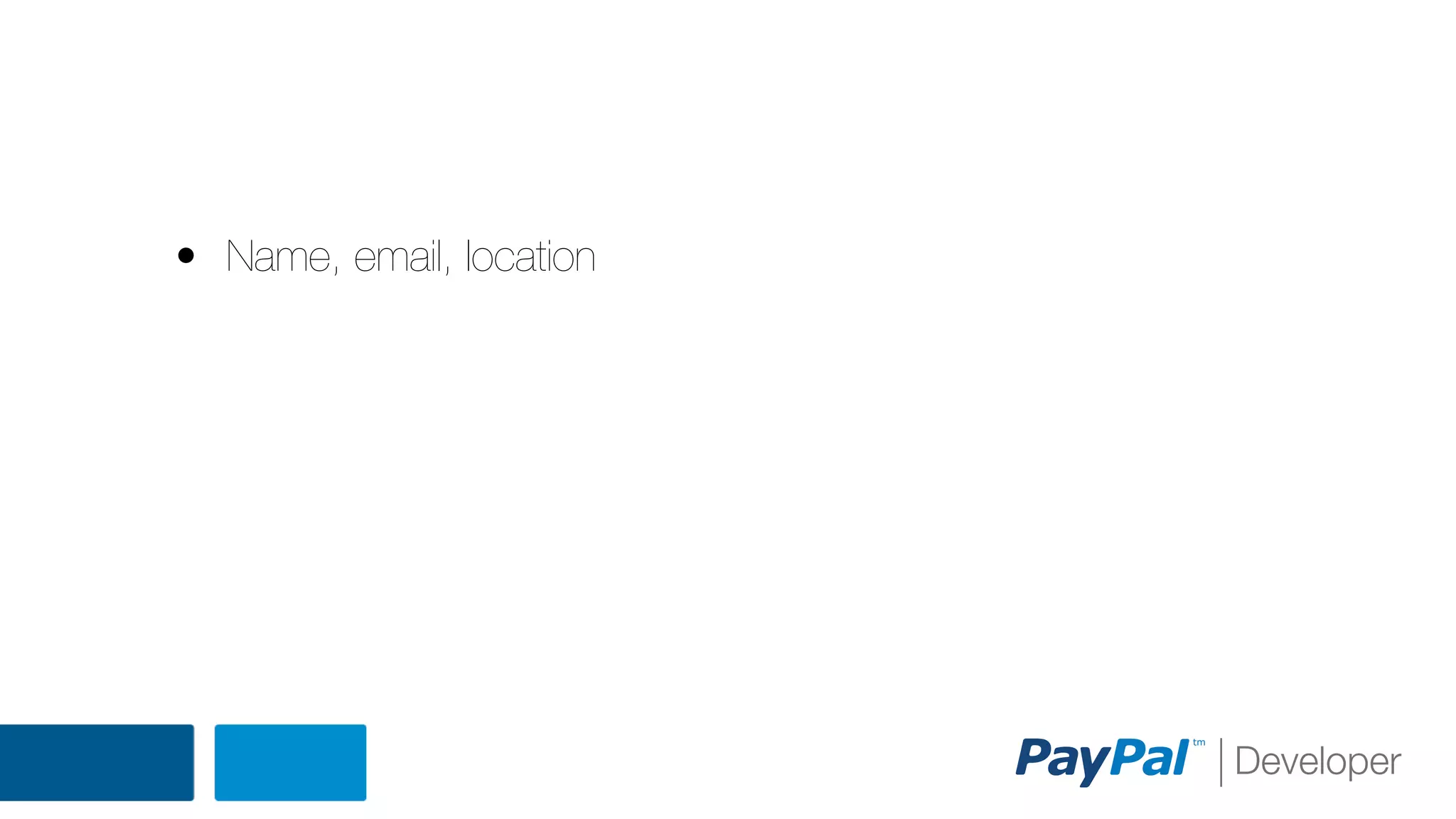 • Name, email, location

 