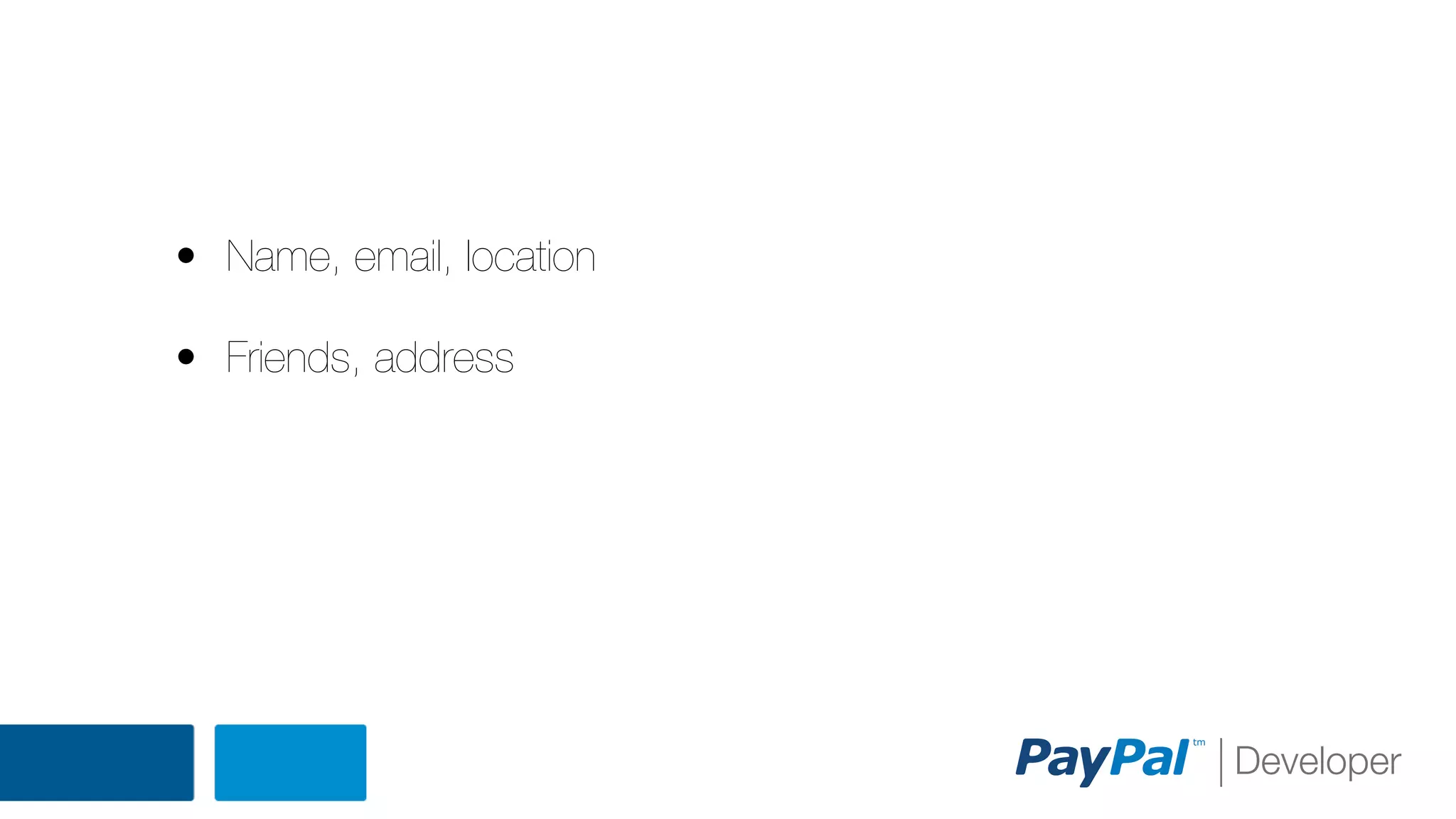 • Name, email, location
• Friends, address

 
