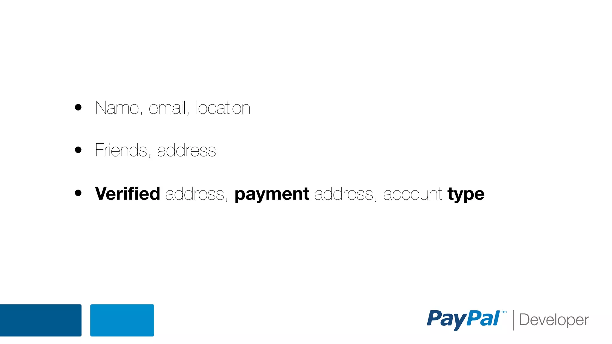 • Name, email, location
• Friends, address
• Veriﬁed address, payment address, account type

 