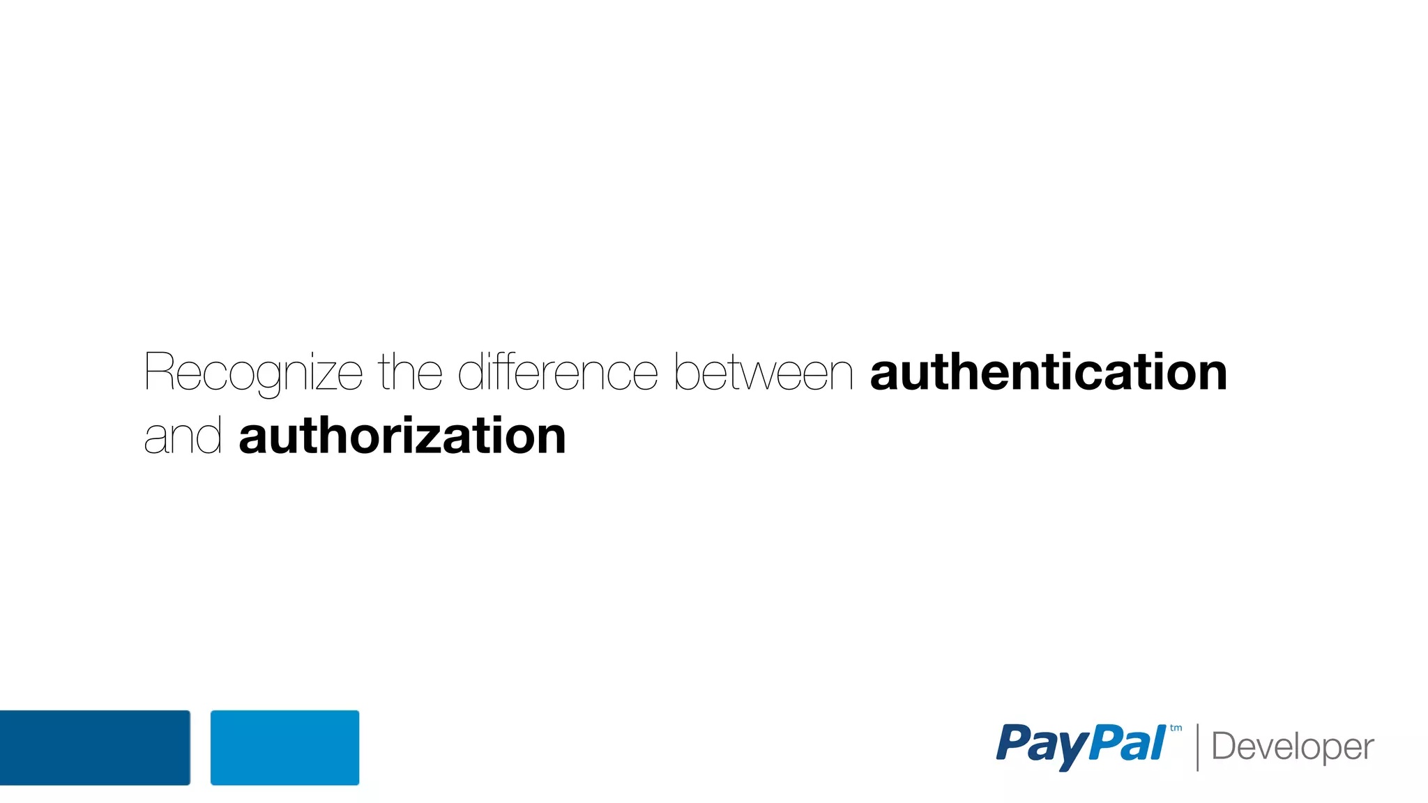 Recognize the difference between authentication
and authorization

 