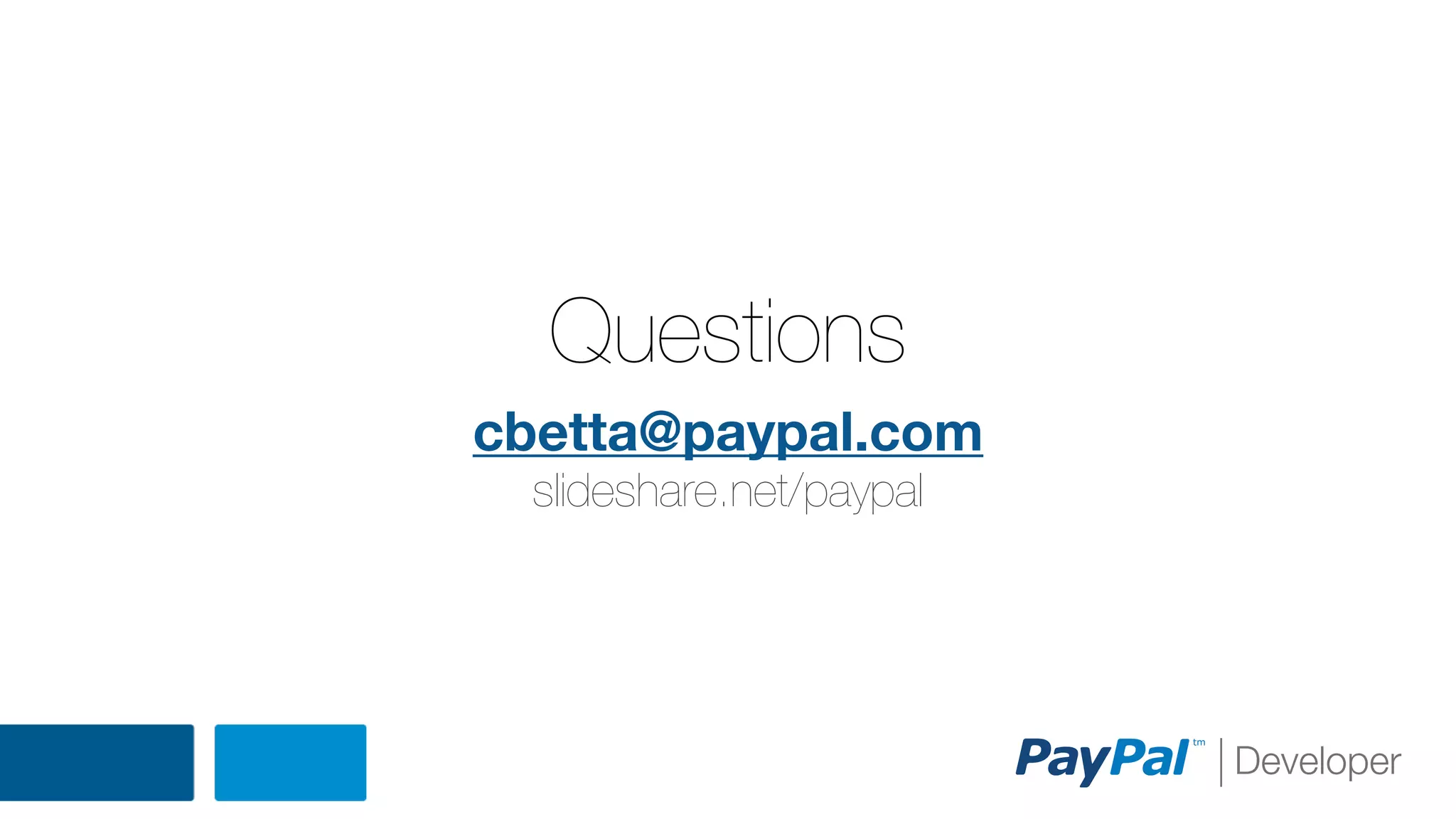 Questions
cbetta@paypal.com
slideshare.net/paypal

 