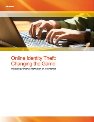 Online Identity Theft:
Changing the Game
Protecting Personal Information on the Internet

 
