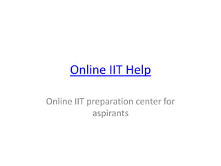 Online IIT Help

Online IIT preparation center for
            aspirants
 