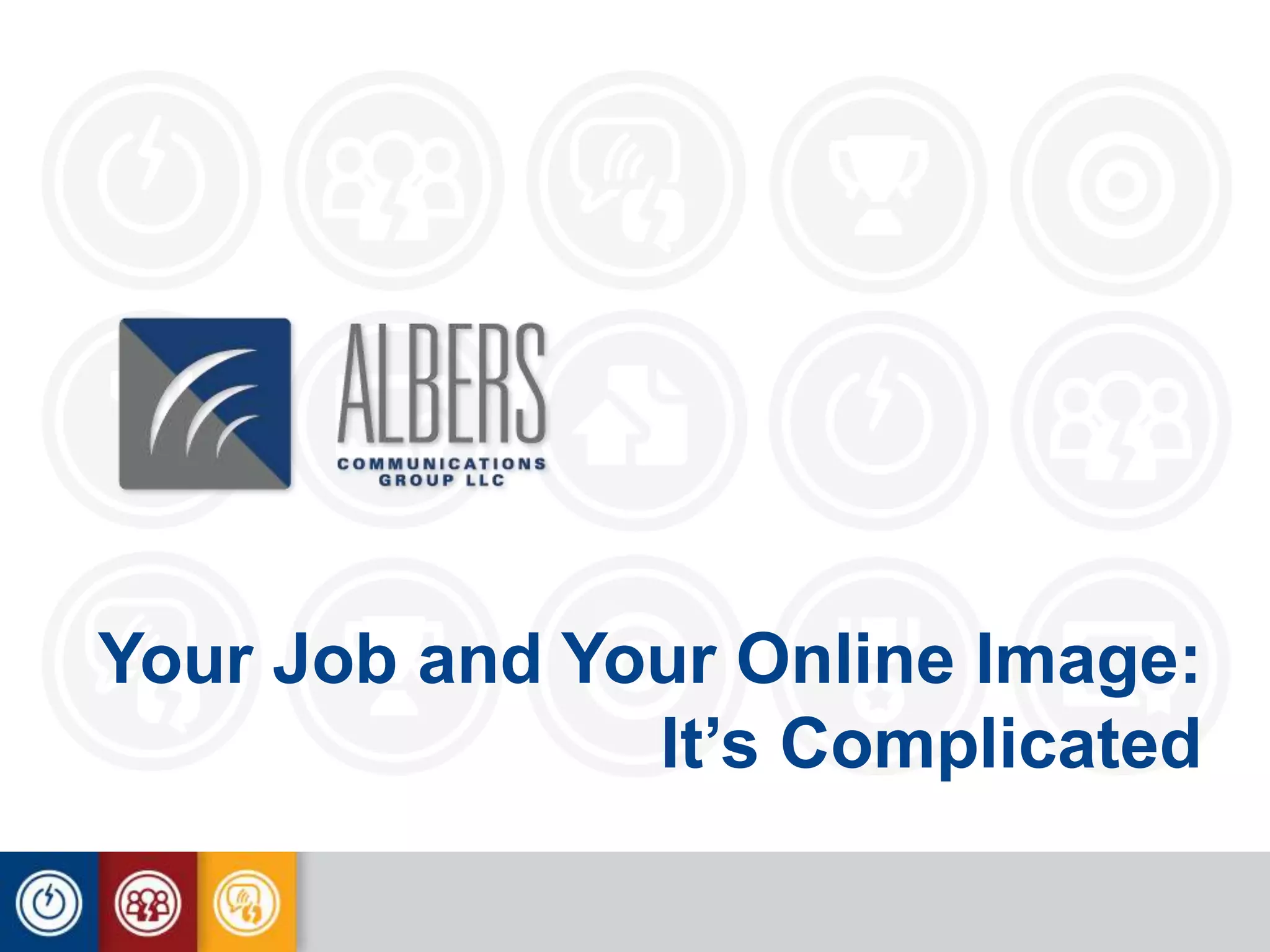 Your Job and Your Online Image:
It’s Complicated
 