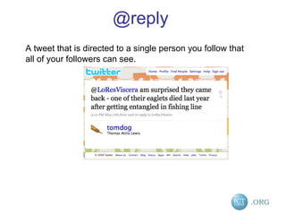 @reply A tweet that is directed to a single person you follow that all of your followers can see. 