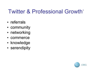 Twitter & Professional Growth 1 referrals  community  networking  commerce  knowledge  serendipity 