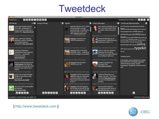 Tweetdeck [  http://www.tweetdeck.com  ] 