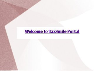 Welcome to TaxSmile PortalWelcome to TaxSmile Portal
 