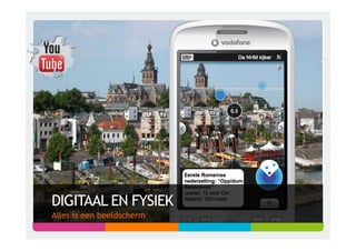 DIGITAAL EN FYSIEK
Alles is een beeldscherm
 