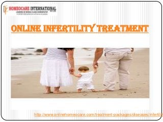 ONLINE INFERTILITY TREATMENT

http://www.onlinehomeocare.com/treatment-packages/diseases/infertility

 