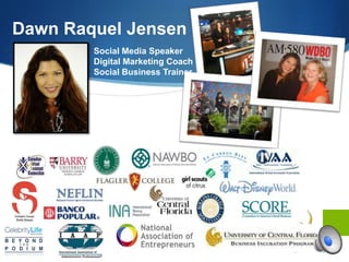 Dawn Raquel Jensen
Social Media Speaker
Digital Marketing Coach
Social Business Trainer
 