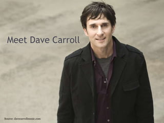 Meet Dave CarrollSource: davecarrollmusic.com