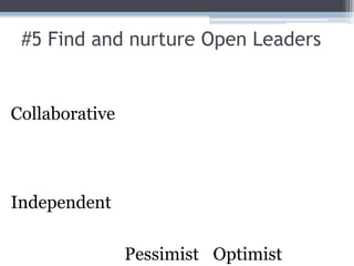 #5 Find and nurture Open LeadersCollaborativeIndependentPessimistOptimist
