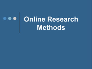 Online Research
Methods
 