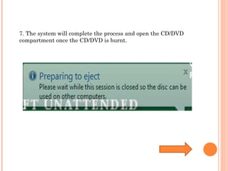 7. The system will complete the process and open the CD/DVD compartment once the CD/DVD is burnt.  