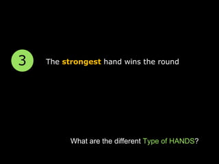 The  strongest  hand wins the round  What are the different  Type of HANDS ? 