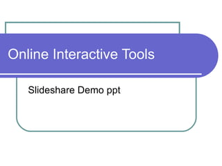 Online Interactive Tools  Slideshare Demo ppt 