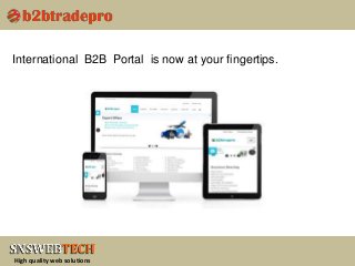 High quality web solutions
International B2B Portal is now at your fingertips.
 