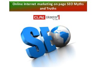 Online Internet marketing on page SEO Myths
and Truths
 