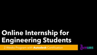 Online Internship for
Engineering Students
2 Weeks Program with Autodesk Certification
 