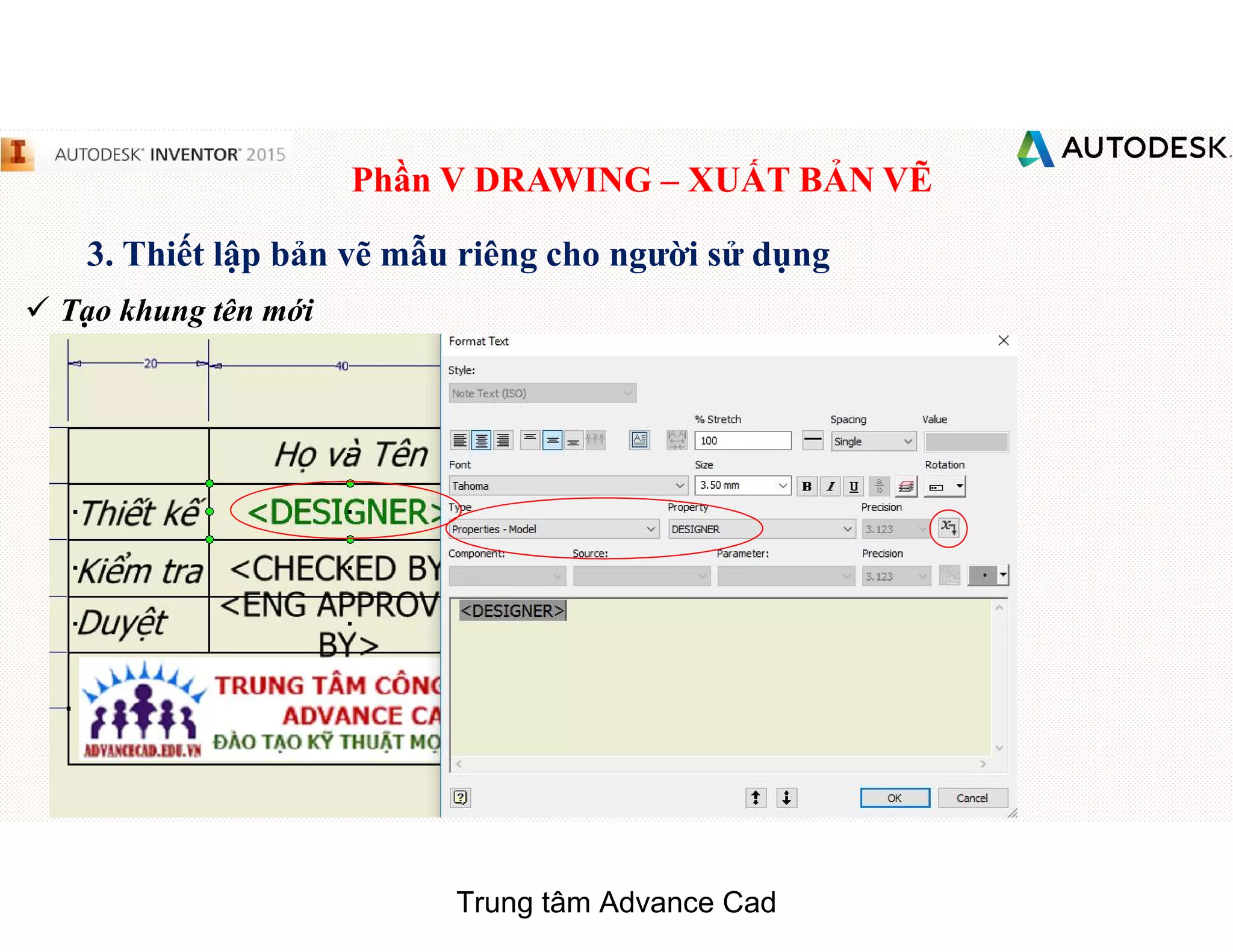 Phần V DRAWING – XUẤT BẢN VẼ
3. Thiết lập bản vẽ mẫu riêng cho người sử dụng
 Tạo khung tên mới
Trung tâm Advance Cad
 