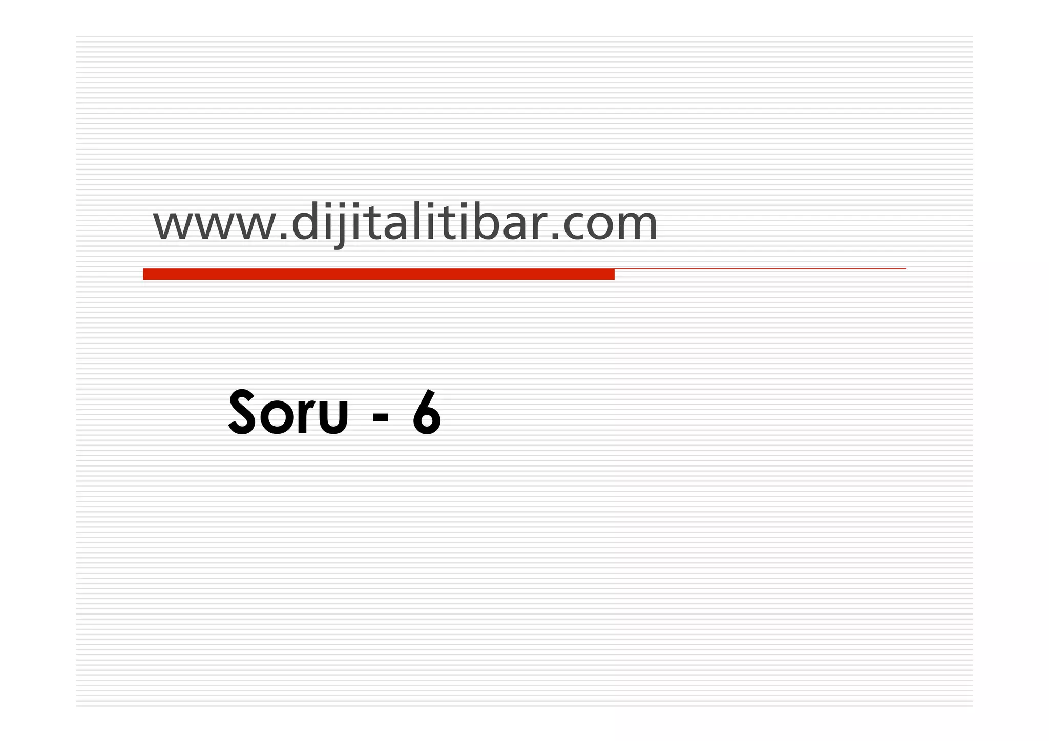 www.dijitalitibar.com


   Soru - 6
 