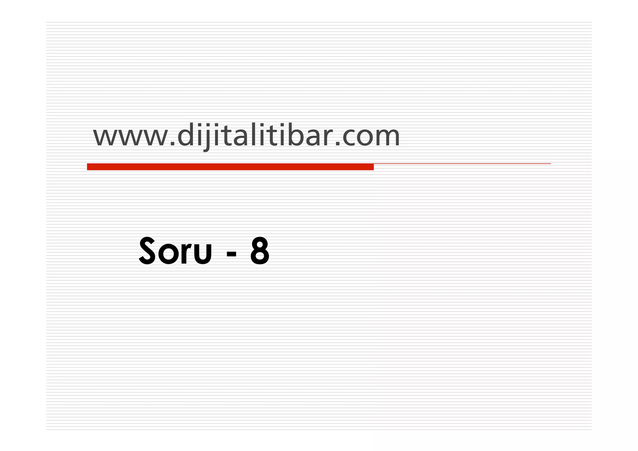 www.dijitalitibar.com


   Soru - 8
 