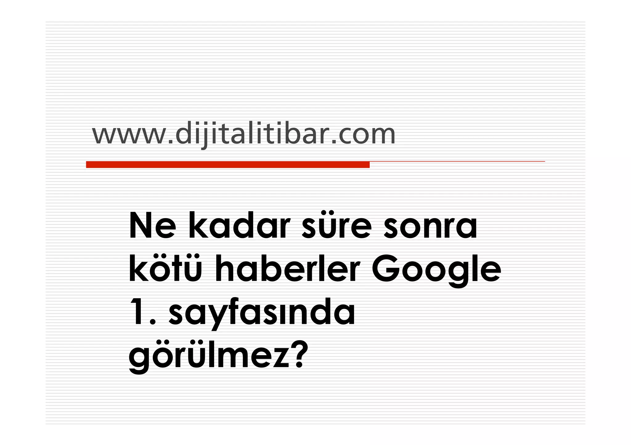 www.dijitalitibar.com


  Ne kadar süre sonra
  kötü haberler Google
  1. sayfasında
  görülmez?
 