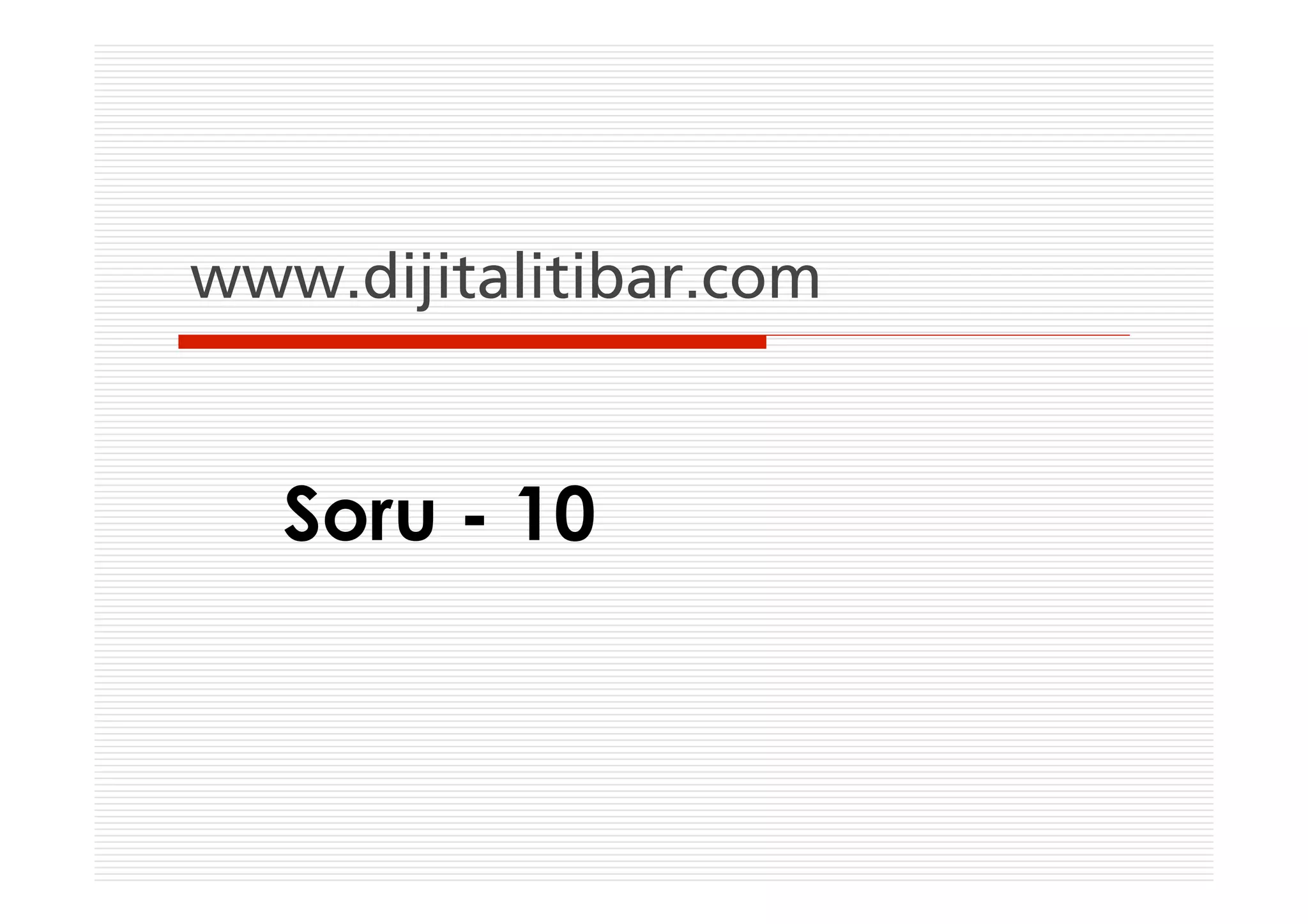 www.dijitalitibar.com


   Soru - 10
 
