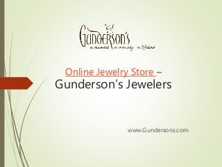Online Jewelry Store –
Gunderson’s Jewelers
www.Gundersons.com
 