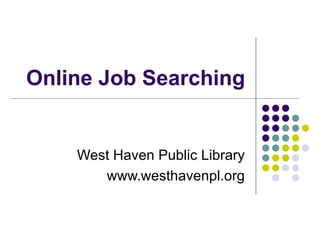 Online Job Searching West Haven Public Library www.westhavenpl.org 