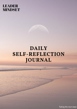 LEADER
MINDSET
DAILY
SELF-REFLECTION
JOURNAL
Taking the next steps
 