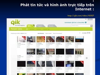 ! Phát tin tức và hình ảnh trực tiếp trên Internet :   http://qik.com/video/413527 