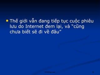 Thế giới vẫn đang tiếp tục cuộc phiêu lưu do Internet đem lại, và “cũng chưa biết sẽ đi về đâu” 