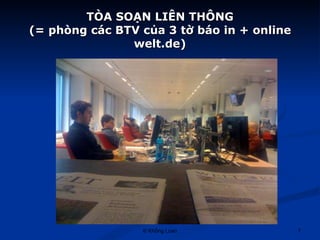 TÒA SOẠN LIÊN THÔNG (= phòng các BTV của 3 tờ báo in + online welt.de) 