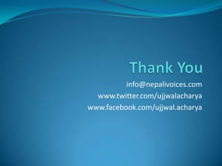 info@nepalivoices.com
  www.twitter.com/ujjwalacharya
www.facebook.com/ujjwal.acharya
 