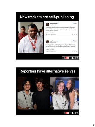 4
Newsmakers are self-publishing
7
Reporters have alternative selves
 