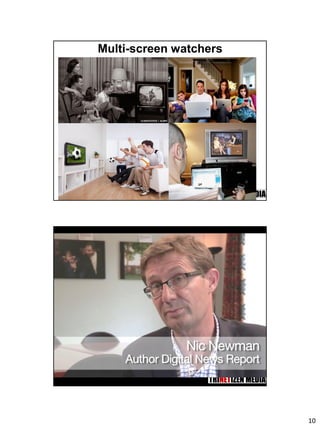 10
Multi-screen watchers
 