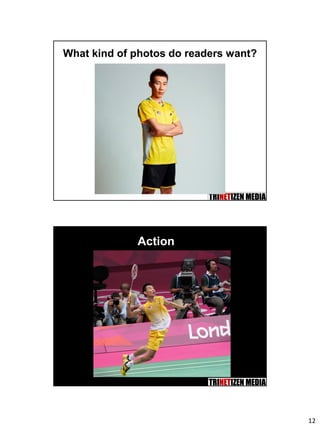 12
What kind of photos do readers want?
Action
 