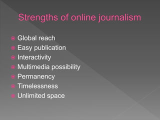  Global reach
 Easy publication
 Interactivity
 Multimedia possibility
 Permanency
 Timelessness
 Unlimited space
 