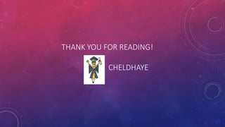 THANK YOU FOR READING!
CHELDHAYE
 